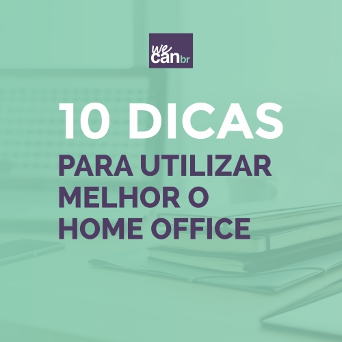 Dez dicas para utilizar melhor o modelo de trabalho remoto (home office)