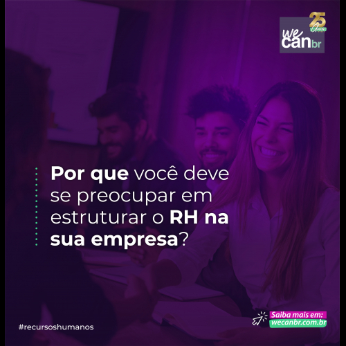 Por que você deve se preocupar em estruturar o RH na sua empresa?