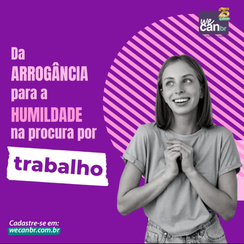 DA ARROGÂNCIA PARA A HUMILDADE NA PROCURA POR TRABALHO 