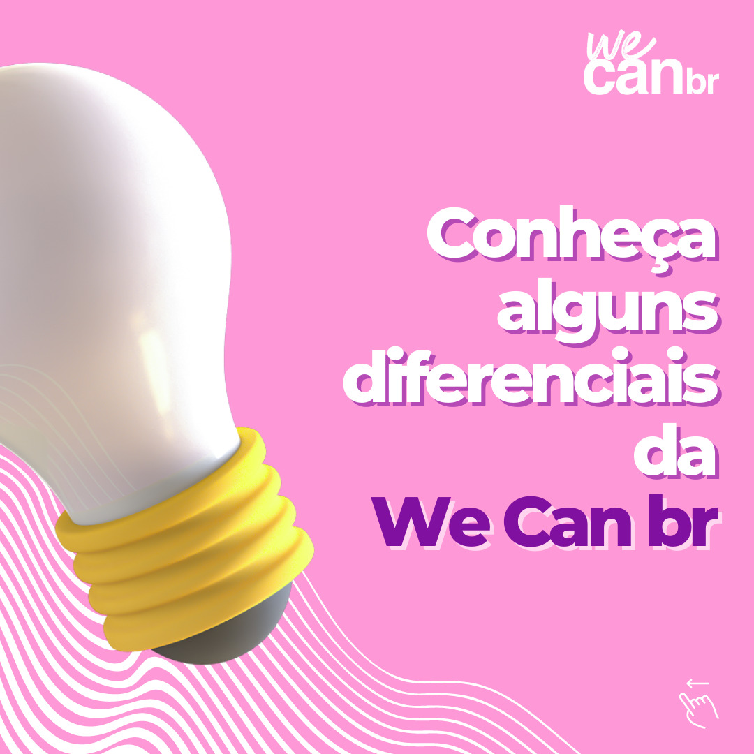 Conheça alguns diferenciais da WE CAN BR