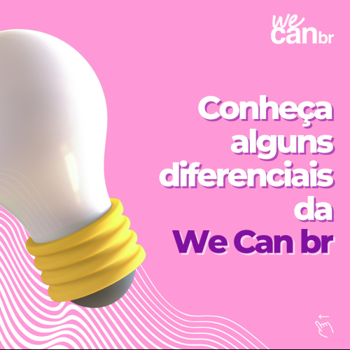 Conheça alguns diferenciais da WE CAN BR