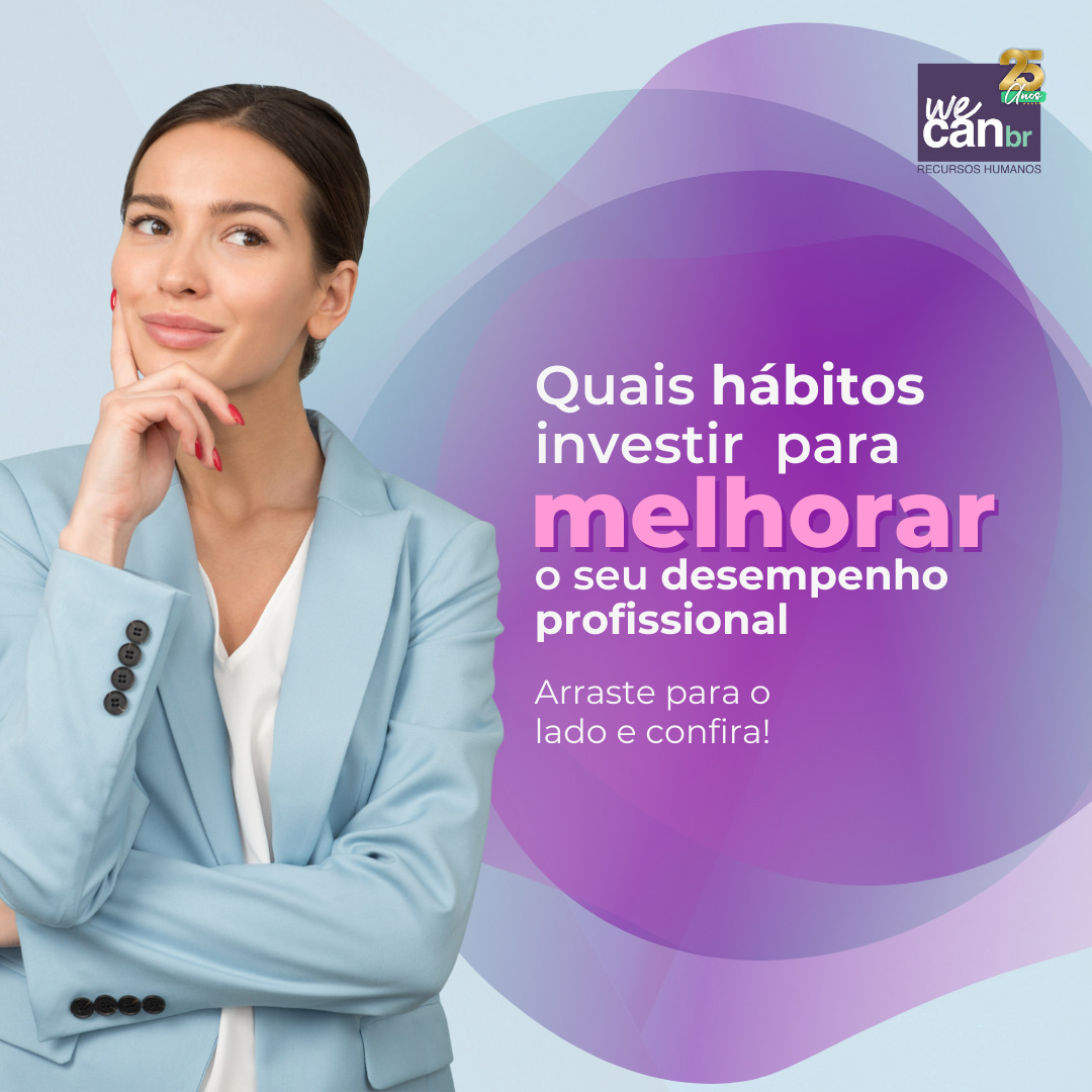 Quais hábitos investir para melhorar seu desempenho profissional?