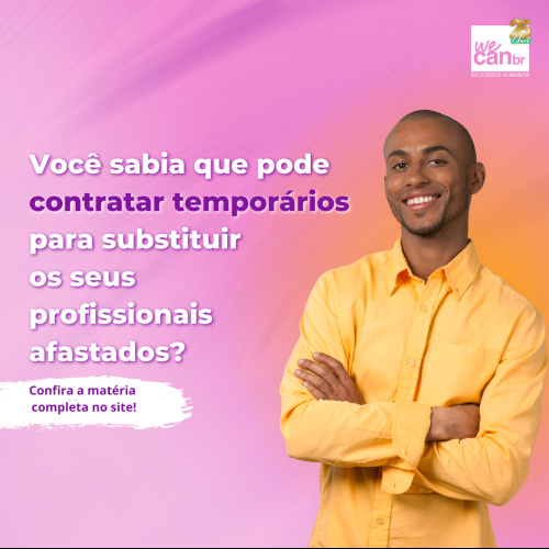 Você sabia que pode contratar temporários para substituir seus profissionais afastados?