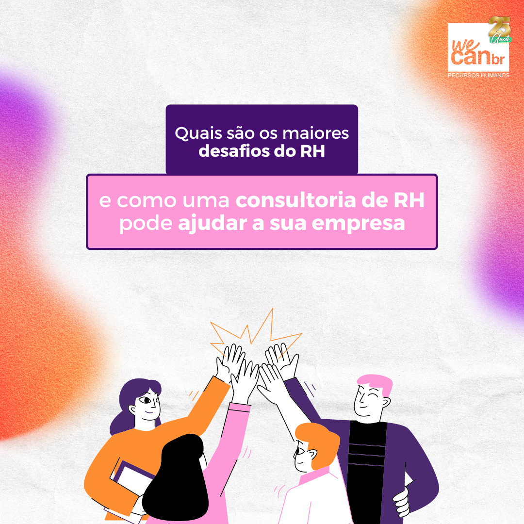 QUAIS SÃO OS MAIORES DESAFIOS DO RH E COMO UMA CONSULTORIA DE RH PODE AUXILIAR A SUA EMPRESA