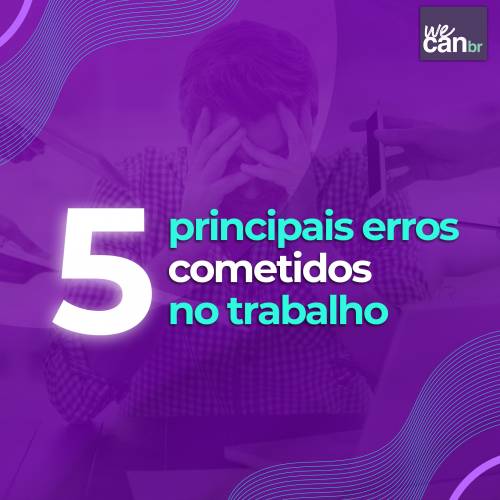 Os principais erros cometidos no trabalho