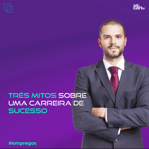 Três mitos sobre uma carreira de sucesso