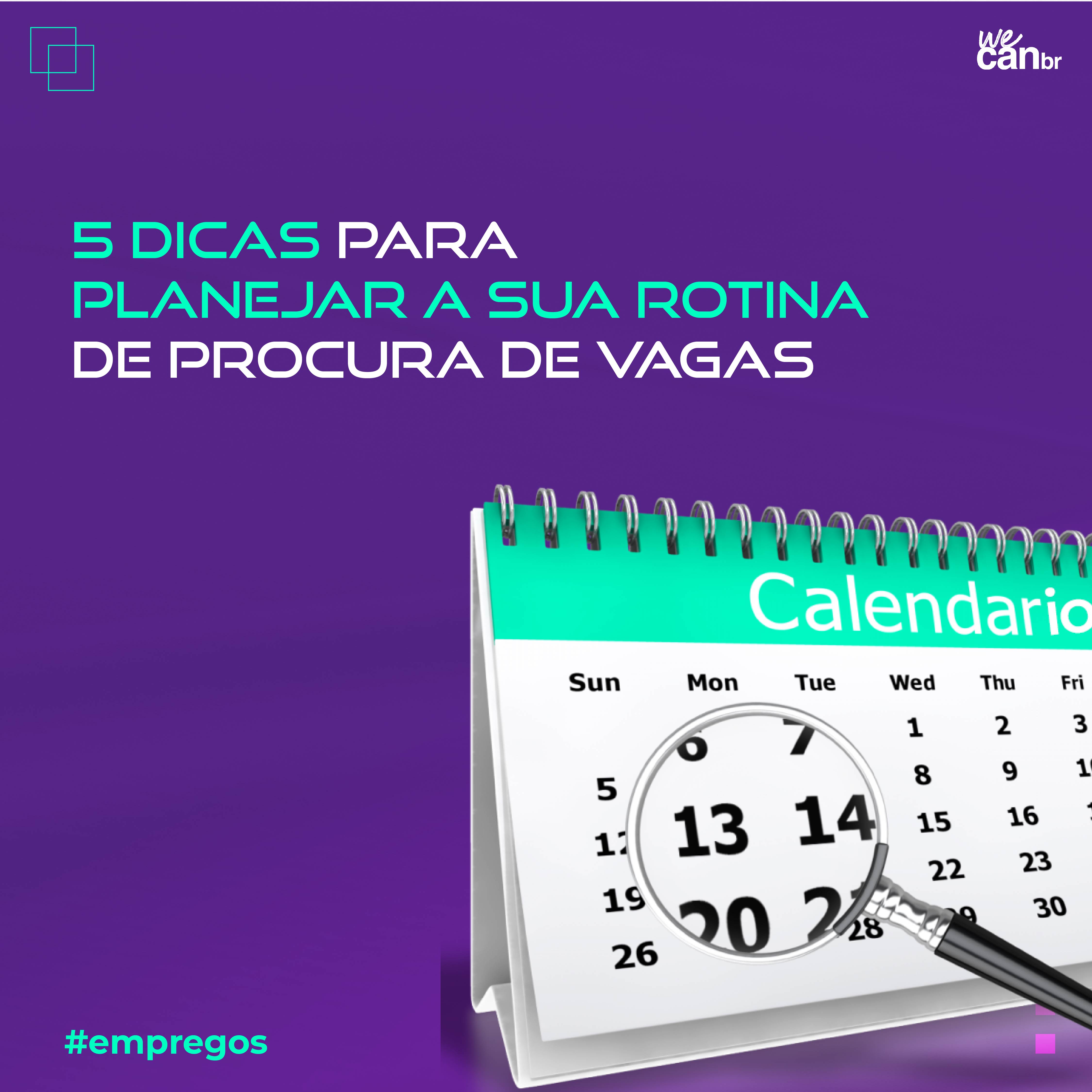 5 dicas para planejar a sua rotina de procura de vagas