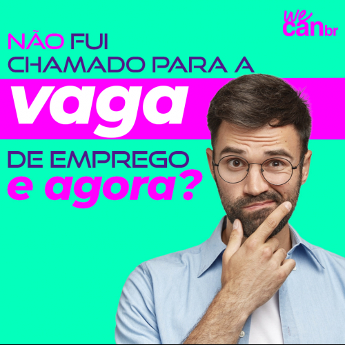 Não fui chamado para a entrevista, e agora?