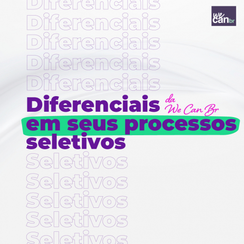 Diferenciais que a WE CAN BR tem em seus processos seletivos
